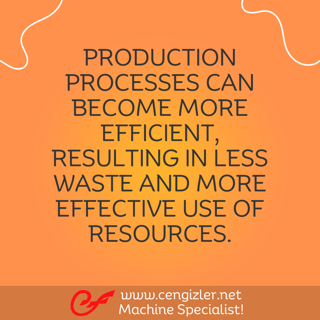 2 Production processes can become more efficient, resulting in less waste and more effective use of resources